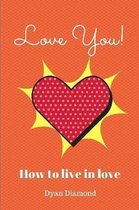 Love You! How to Live in Love
