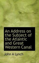 An Address on the Subject of the Atlantic and Great Western Canal