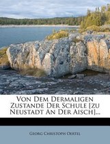 Von Dem Dermaligen Zustande Der Schule [Zu Neustadt an Der Aisch]...