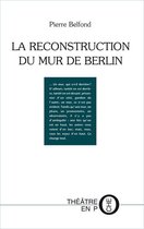 Théâtre en poche - La Reconstruction du mur de Berlin