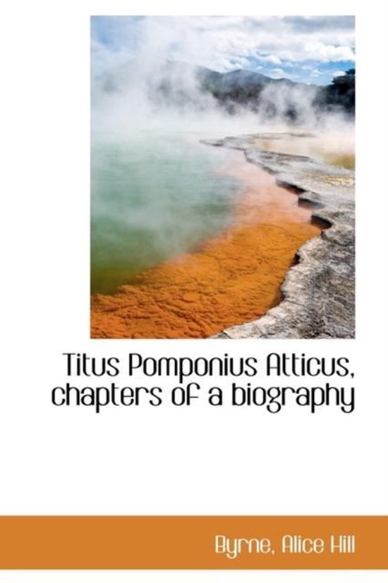 Titus Pomponius Atticus, Chapters of a Biography, Byrne Alice Hill