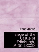 Siege of the Castle of Edinburgh, M.DC.LXXXIX