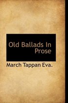 Old Ballads in Prose