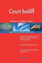 Court Bailiff Red-Hot Career Guide; 2533 Real Interview Questions