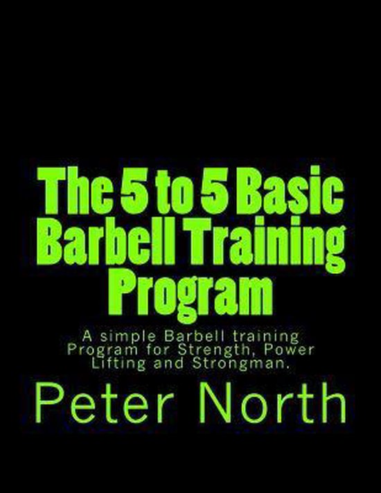 The 5 to 5 Basic Barbell Training Program - cover