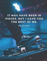 It may have been in pieces, but I gave you the best of me.