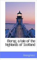 Morag, a Tale of the Highlands of Scotland