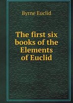 The first six books of the Elements of Euclid