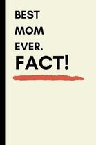 Best Mom Ever. Fact!