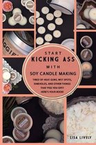 Start Kicking Ass with Container Soy Candle Making