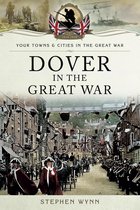 Your Towns & Cities in the Great War - Dover in the Great War