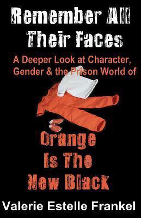 Boekomslag met oranje gevangenisuniform, witte top en oranje schoenen. Tekst: "Remember All Their Faces", "Orange Is The New Black".