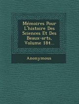Memoires Pour L'Histoire Des Sciences Et Des Beaux-Arts, Volume 184...