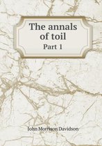 The annals of toil Part 1