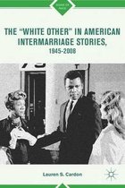 The ''White Other'' in American Intermarriage Stories, 1945-2008