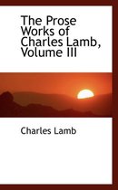 The Prose Works of Charles Lamb, Volume III