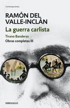 Obras completas Valle-Inclán 3 - La guerra carlista. Tirano Banderas (Obras completas Valle-Inclán 3)