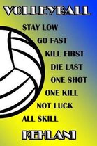 Volleyball Stay Low Go Fast Kill First Die Last One Shot One Kill Not Luck All Skill Kehlani