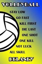 Volleyball Stay Low Go Fast Kill First Die Last One Shot One Kill Not Luck All Skill Delaney