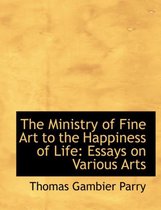 The Ministry of Fine Art to the Happiness of Life