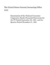 Examination of the National Consumer Cooperative Bank's Financial Statements for the Fy Ended September 30, 1981, and the Quarter Ended December 31, 1981