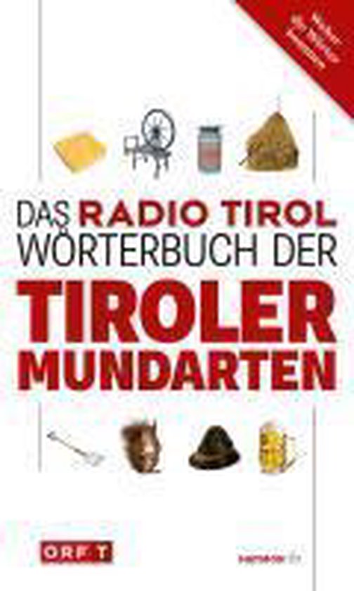 Couverture du livre 'Das Radio Tirol Wörterbuch der Tiroler Mundarten' avec des images d'objets traditionnels et de symboles tyroliens typiques.