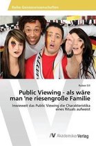 Public Viewing - als wäre man 'ne riesengroße Familie