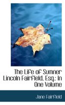 The Life of Sumner Lincoln Fairfield, Esq.