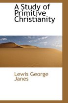 A Study of Primitive Christianity