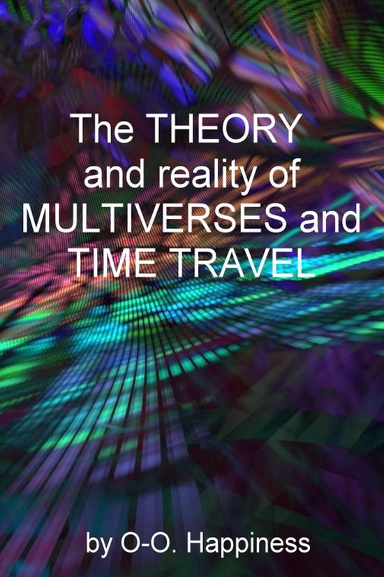 The Theory and Reality of Multiverses and Time Travel - cover