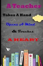 A Teacher Takes A Hand Opens A Mind & Touches A Heart