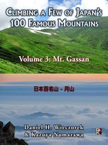 Climbing a Few of Japan's 100 Famous Mountains - Climbing a Few of Japan's 100 Famous Mountains: Volume 3: Mt. Gassan