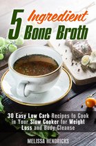 Soups and Stews - 5 Ingredient Bone Broth : 30 Easy Low Carb Recipes to Cook in Your Slow Cooker for Weight Loss and Body Cleanse