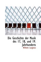 Die Geschichte Der Musik Des 17, 18, Und 19. Jahrhunderts
