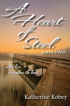 A Heart of Steel: Part Two - When love strengthens the heart...