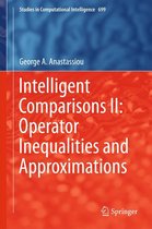 Studies in Computational Intelligence 699 - Intelligent Comparisons II: Operator Inequalities and Approximations