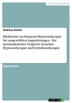 Effektivität von Hypnose/Hypnosetherapie bei ausgewählten Angststörungen - Ein metaanalytischer Vergleich zwischen Hypnosetherapie und Verhaltenstherapie