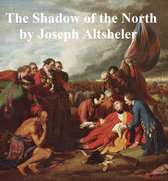 The Shadow of the North, A Story of Old New York and a Lost Campaign