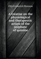 A treatise on the physiological and therapeutic action of the sulphate of quinine