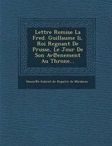 Lettre Remise La Fred. Guillaume II, Roi Regnant de Prusse, Le Jour de Son AV Enement Au Throne...