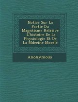 Notice Sur La Partie Du Magn Tisme Relative L'Histoire de La Physiologie Et de La M Decine Morale