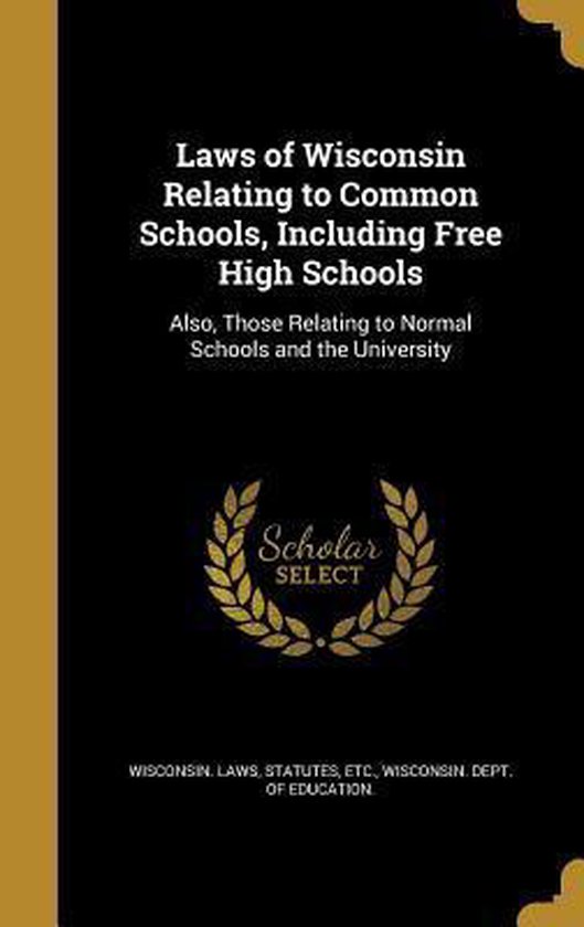 Laws of Wisconsin Relating to Common Schools, Including Free High