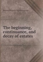 The beginning, continuance, and decay of estates