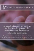 La Tecnolog a Como Herramienta Facilitadora del Proceso de Capacitaci n En Entornos de Educaci n a Distancia.