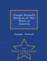Joseph Pennell's Pictures of War Work in America - War College Series