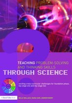 Teaching Problem-Solving and Thinking Skills Through Science: Exciting Cross-Curricular Challenges for Foundation Phase, Key Stage One and Key Stage T