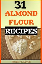 31 Almond Flour Recipes High in Protein, Vitamins and Minerals: A Low-Carb, Gluten-Free Baking Alternative to Standard Wheat Flour