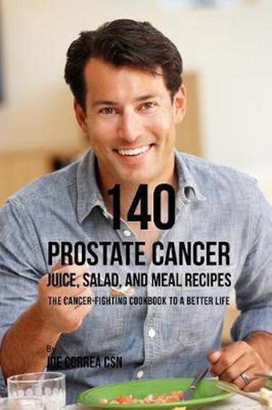 140 Prostate Cancer Juice, Salad, and Meal Recipes - cover