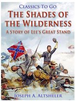 Classics To Go - The Shades of the Wilderness / A Story of Lee's Great Stand