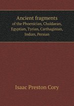 Ancient fragments of the Phoenician, Chaldaean, Egyptian, Tyrian, Carthaginian, Indian, Persian